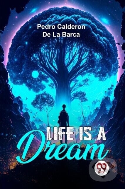 Life Is A Dream - Pedro Calderon De La Barca