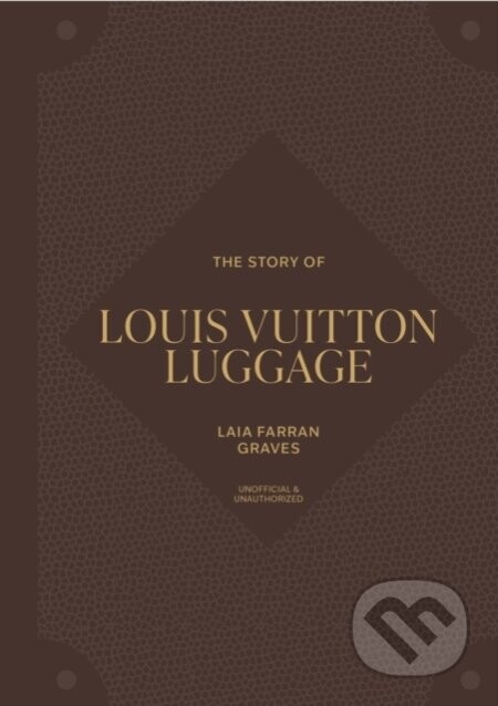 The Story of Louis Vuitton Luggage - Laia Farran Graves