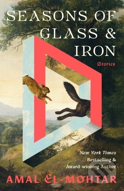 Seasons of Glass and Iron: Stories - Amal El-Mohtar