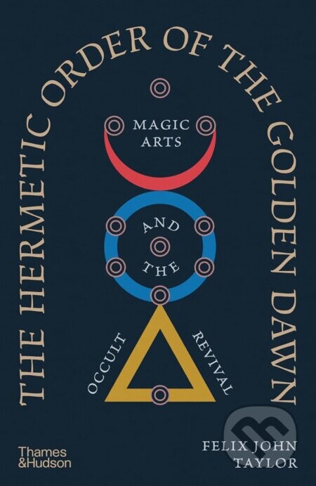 The Hermetic Order of the Golden Dawn - Felix John Taylor