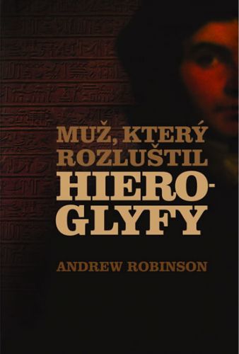 Muž, který rozluštil hieroglyfy
					 - Robinson Andrew