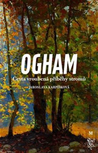Ogham - Cesta vroubená příběhy stromů
					 - Karpíšková Jaroslava