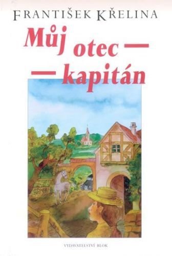 Křelina František: Můj Otec Kapitán