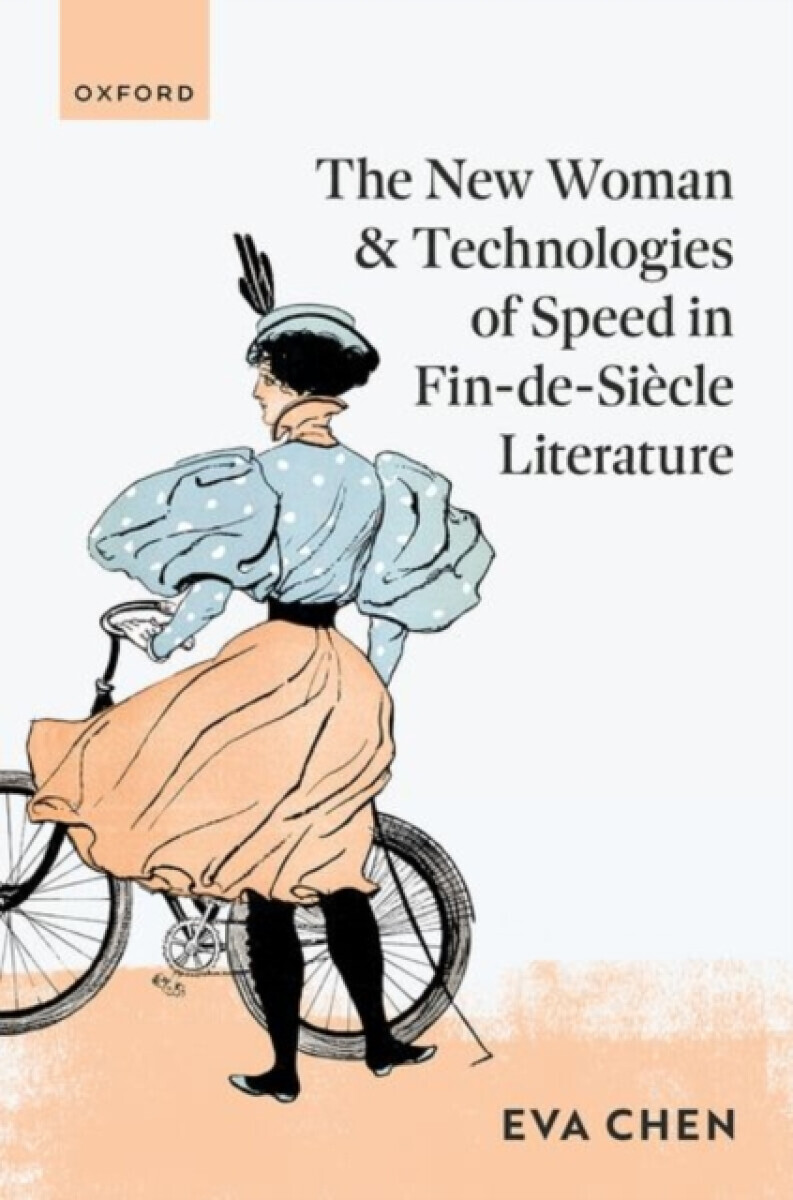 The New Woman and Technologies of Speed in Fin-de- Siecle Literature - Eva  Chen