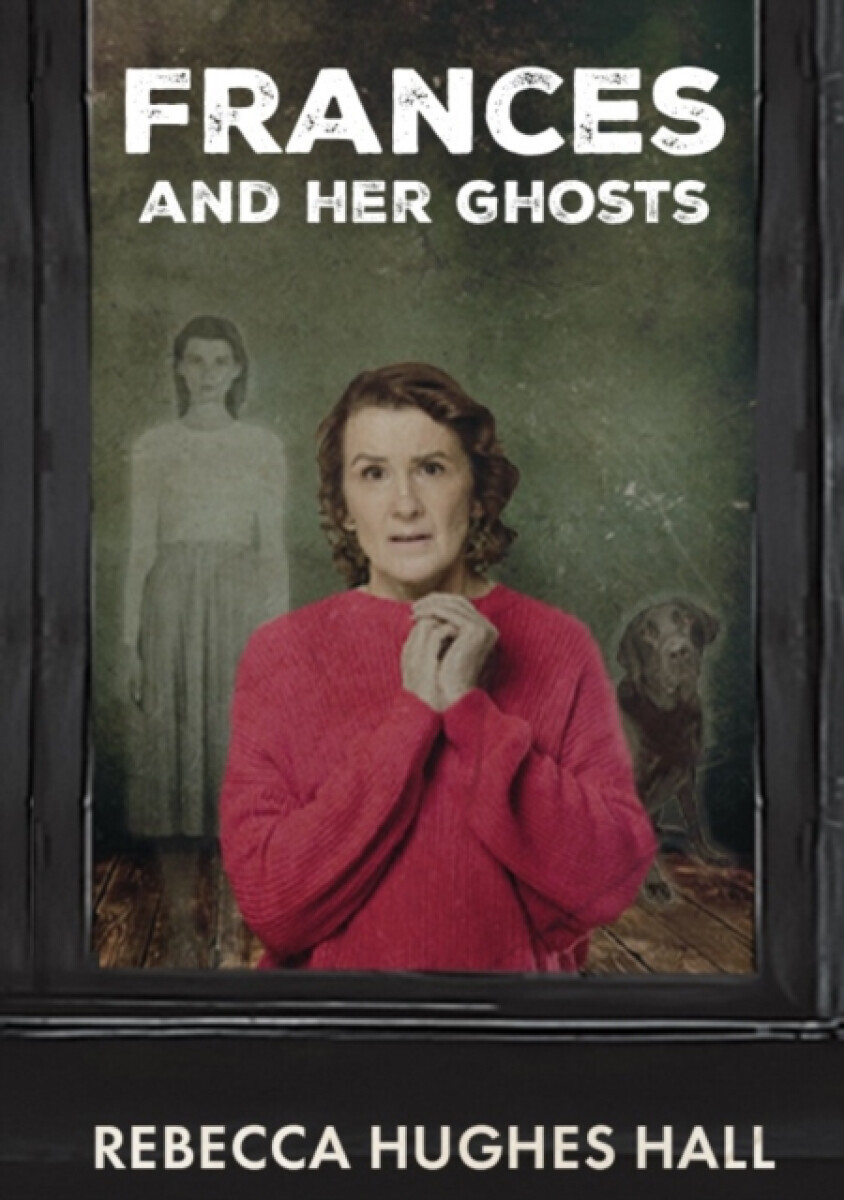 Frances and her Ghosts - Rebecca Hughes Hall