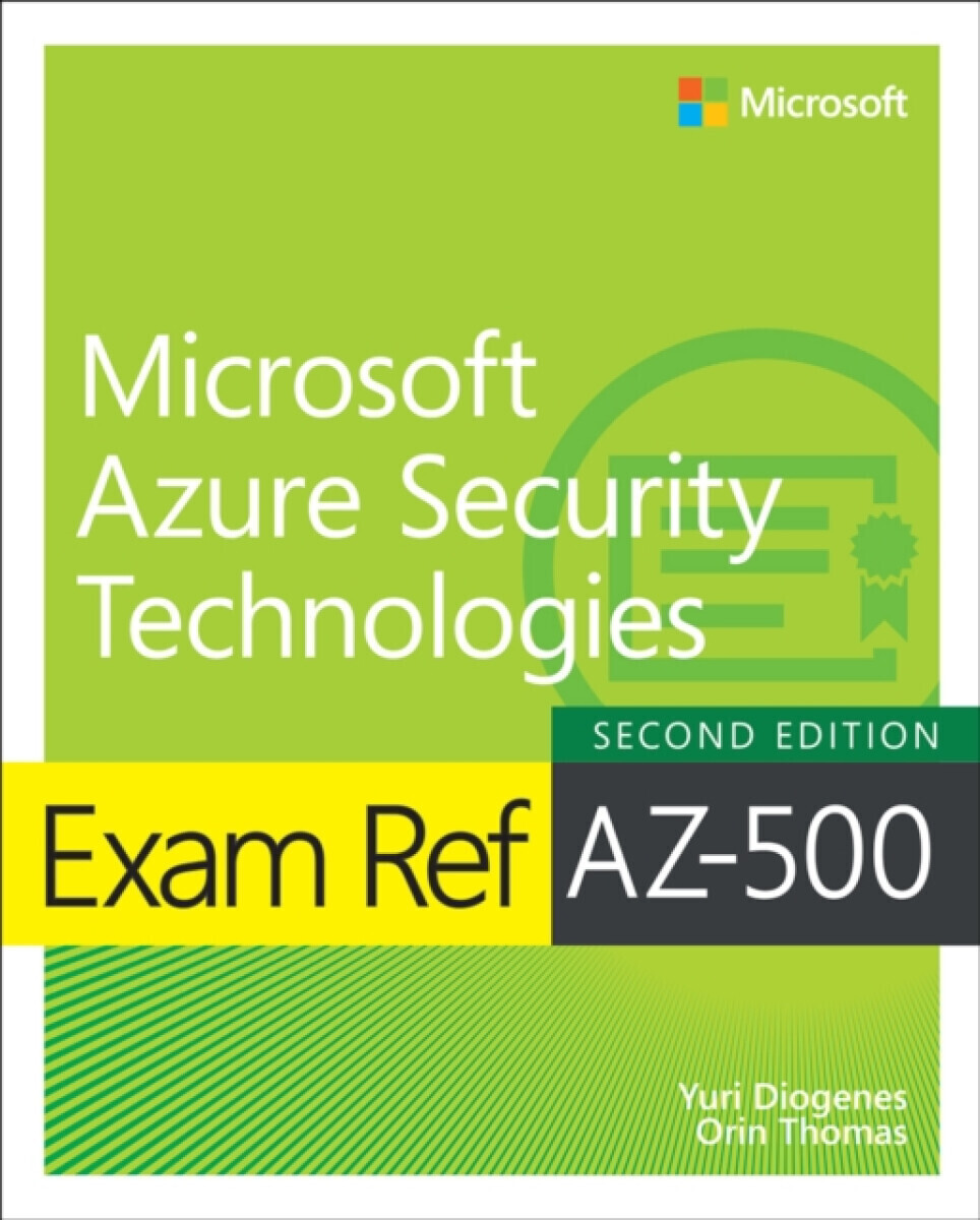 Exam Ref AZ-500 Microsoft Azure Security Technologies, 2/e - Orin Thomas, Yuri Diogenes
