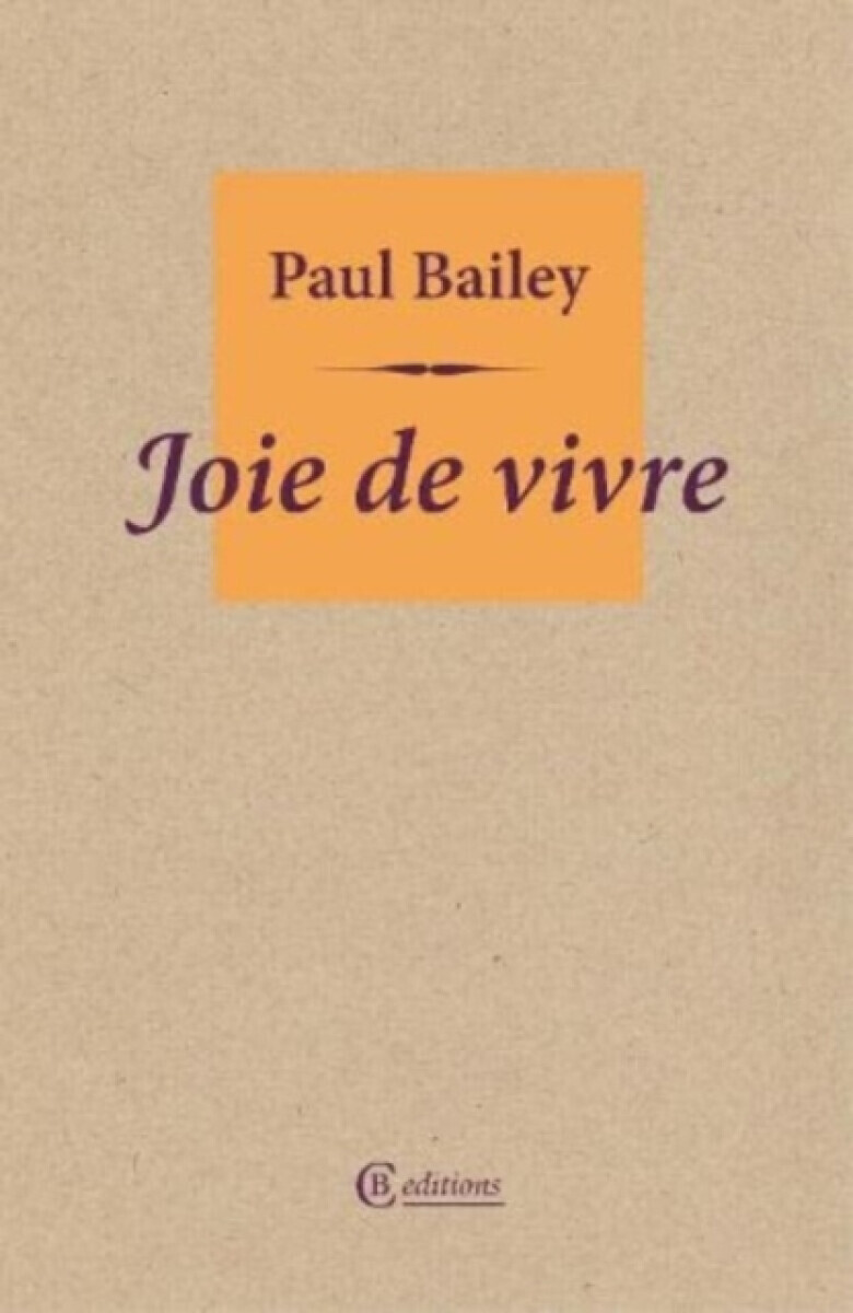 Joie de vivre - Paul Bailey