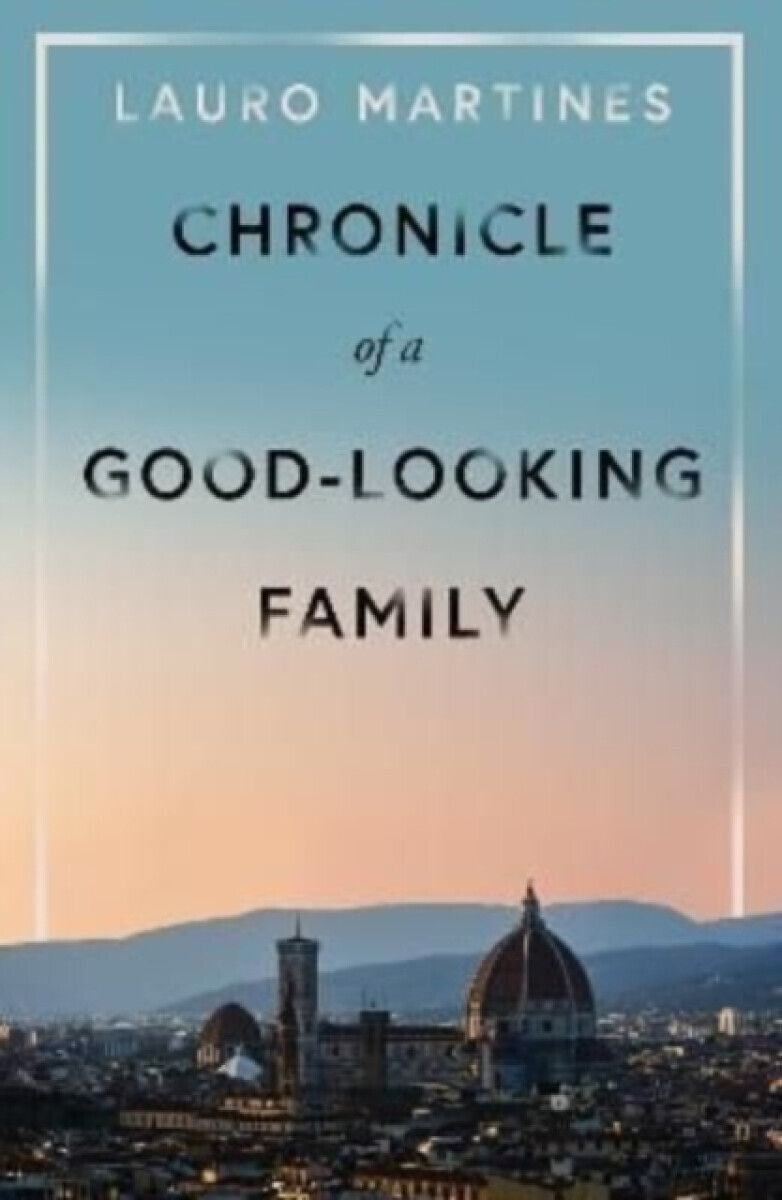 Chronicle of a Good-Looking Family - Lauro Martines