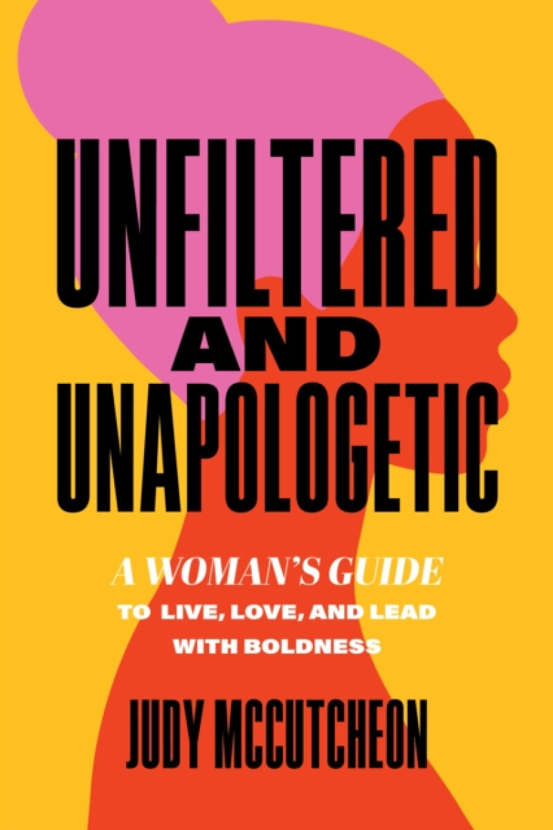 Unfiltered and Unapologetic - Judy McCutcheon