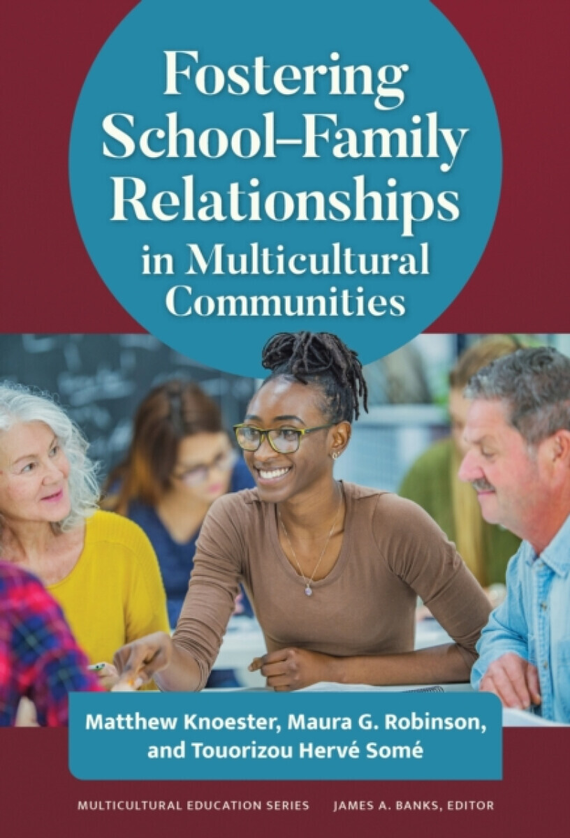 Fostering Schoolâ€“Family Relationships in Multicultural Communities - Matthew Knoester, Touorizou Herve Some, Maura G. Robinson