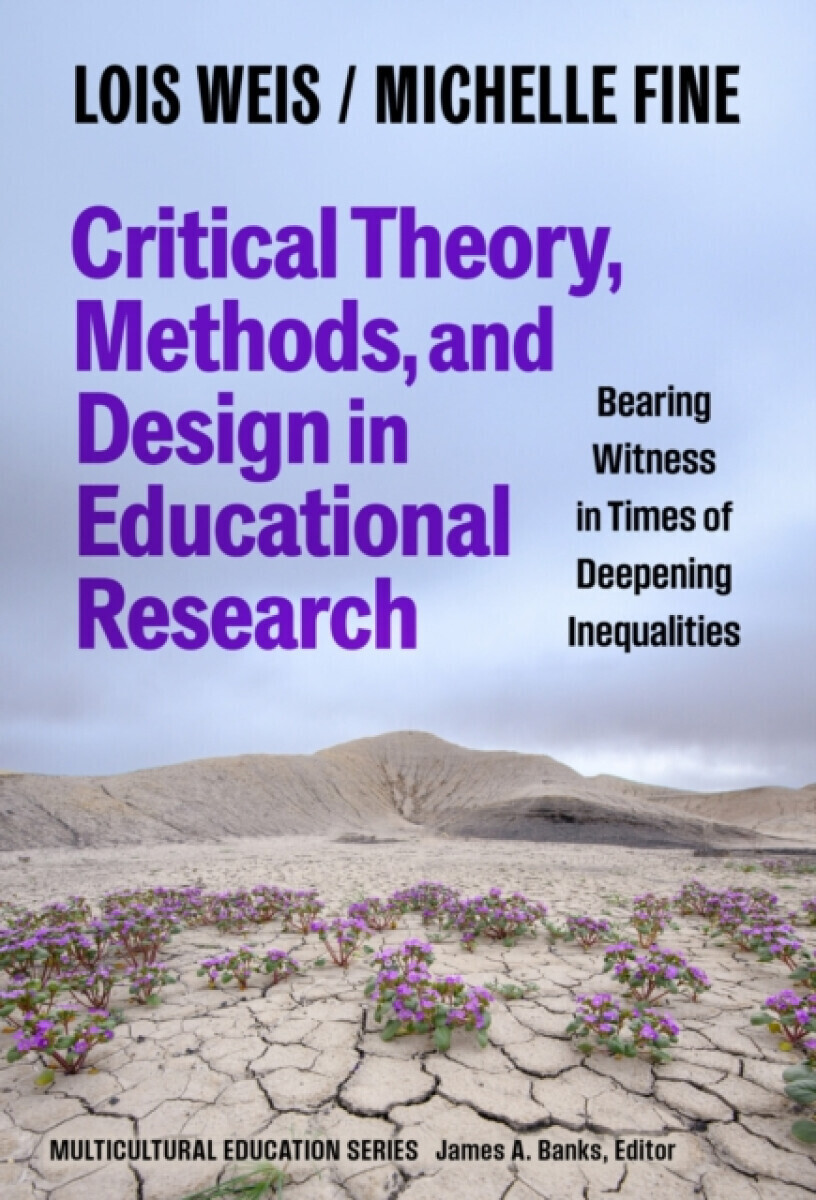 Critical Theory, Methods, and Design in Educational Research - Lois Weis, Michelle Fine