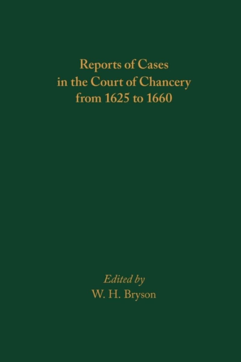 Reports of Cases in the Court of Chancery from 1625 to 1660 - W. H. Bryson