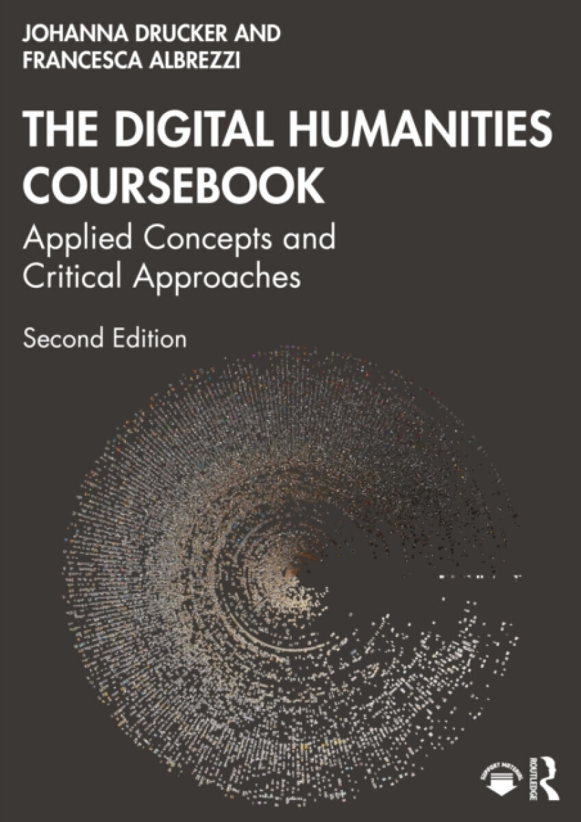 The Digital Humanities Coursebook - Johanna Druckerová, Francesca Albrezzi