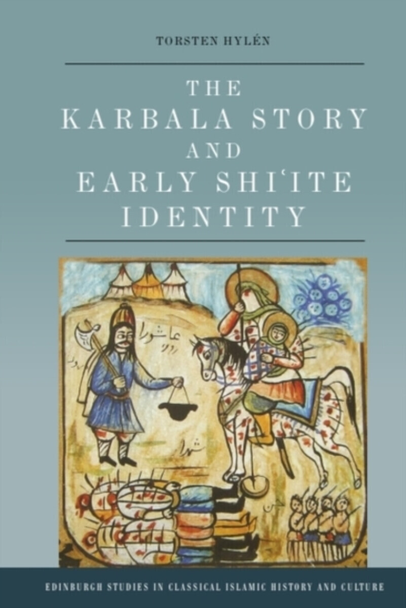 The Karbala Story and Early Shi'ite Identity - Torsten  Hylen