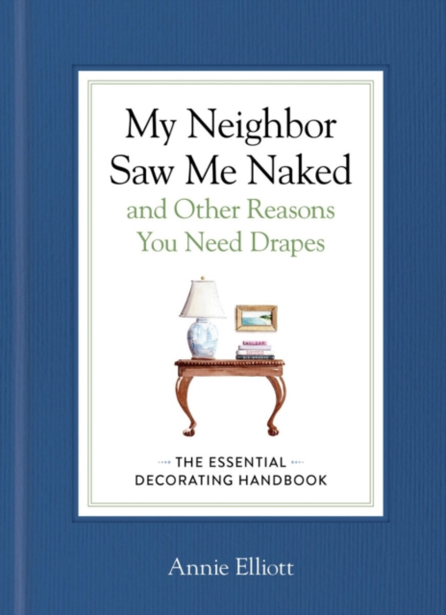 My Neighbor Saw Me Naked and Other Reasons You Need Drapes - Annie Elliott