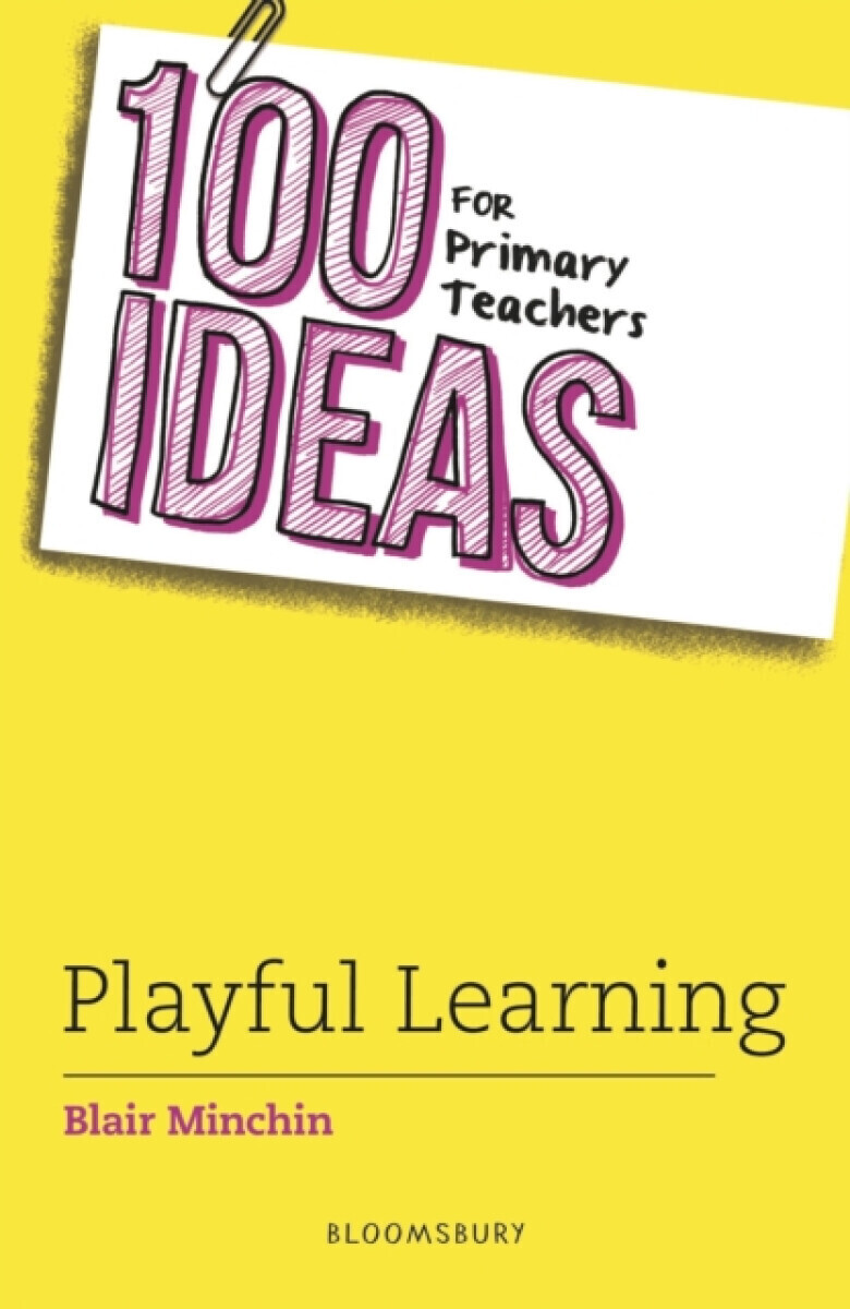100 Ideas for Primary Teachers: Playful Learning - Blair Minchin