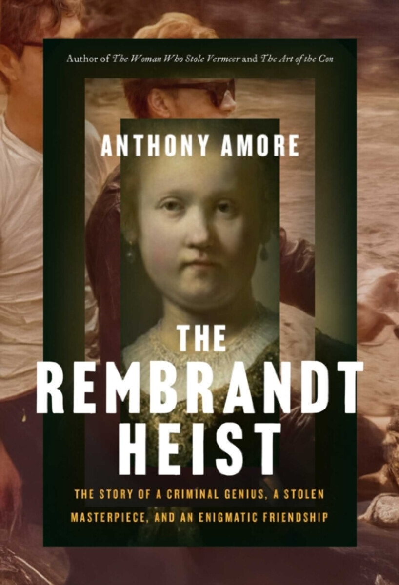 The Rembrandt Heist - Anthony M. Amore