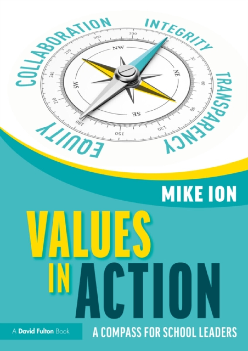 Values in Action: A Compass for School Leaders - Mike Ion