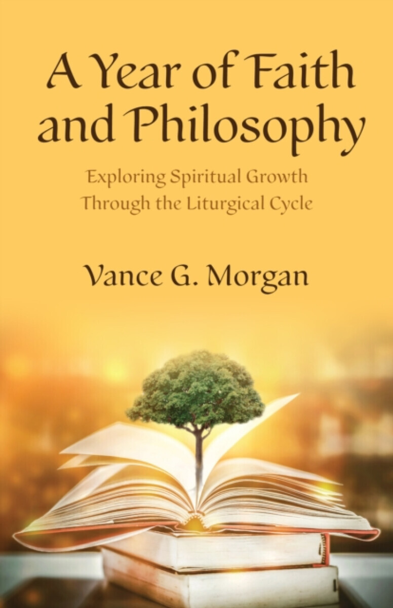 A Year of Faith and Philosophy - Vance G. Morgan