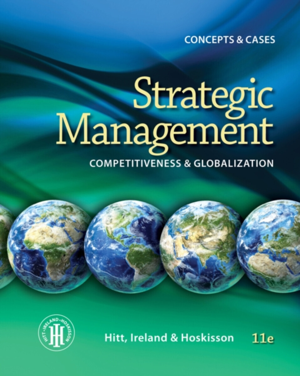 Strategic Management: Concepts : Competitiveness and Globalization - Michael A. Hitt, Robert E. Hoskisson, R. Duane Ireland