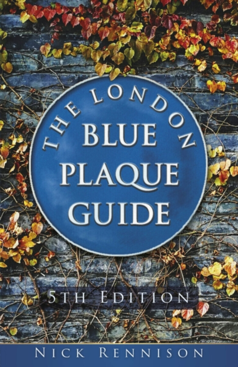 The London Blue Plaque Guide - Nick Rennison