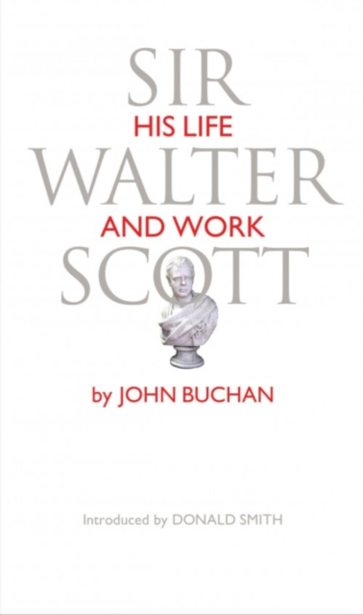 Sir Walter Scott - John Buchan