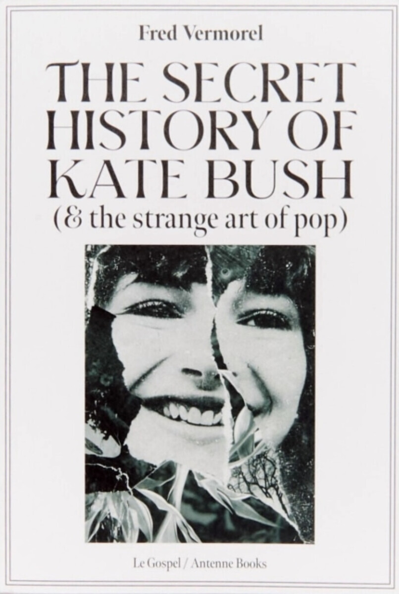 The Secret History Of Kate Bush (And The Strange Art Of Pop) - Fred Vermorel