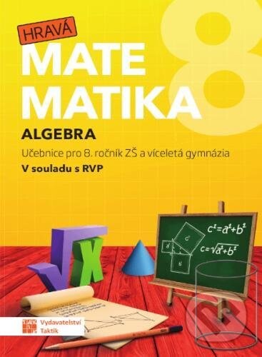 Hravá matematika 8 - Učebnice 1. díl (algebra) - Taktik