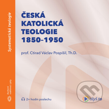 Česká katolická teologie 1850-1950 a přírodní vědy - Ctirad Václav Pospíšil