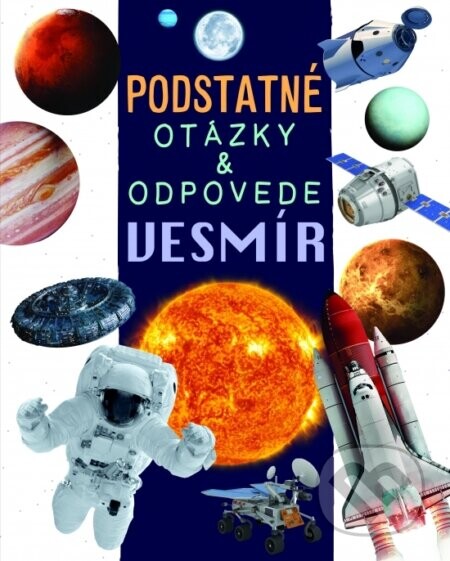 Vesmír - Podstatné otázky & odpovede - Nicola Deschamps, Rebecca Kealy