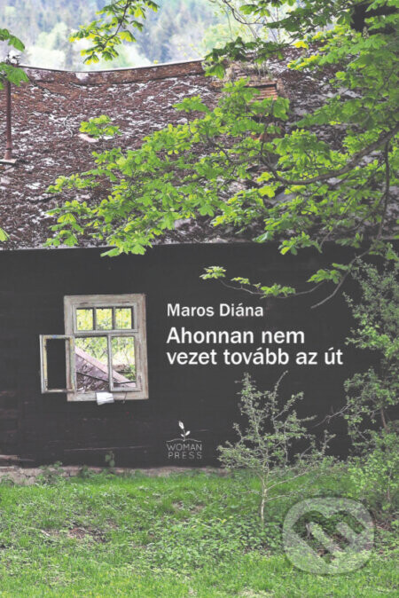 Ahonnan nem vezet tovább az út - Maros Diána