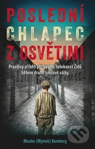 Poslední chlapec z Osvětimi - Moshe (Mjetek) Bomberg