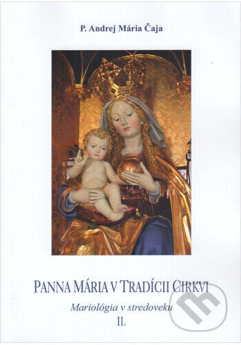 Panna Mária v tradícii cirkvi II. - P. Andrej Mária Čaja