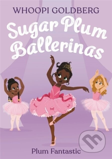 Sugar Plum Ballerinas: Plum Fantastic - Deborah Underwood, Whoopi Goldberg