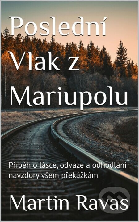 Poslední Vlak z Mariupolu - Martin Ravas