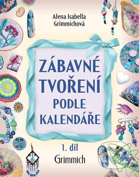 Zábavné tvoření podle kalendáře 1 díl. - Alena Isabella Grimmichová