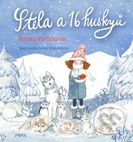 Stela a 16 huskyů - Tereza Pařízková, Ivona Knechtlová (ilustrátor)