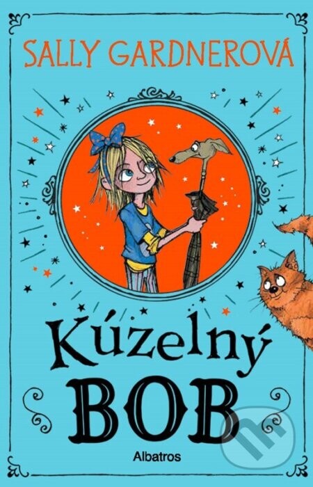 Kúzelný Bob - Sally Gardner, Chris Mould (ilustrátor)
