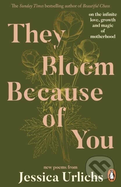 They Bloom Because of You - Jessica Urlichs