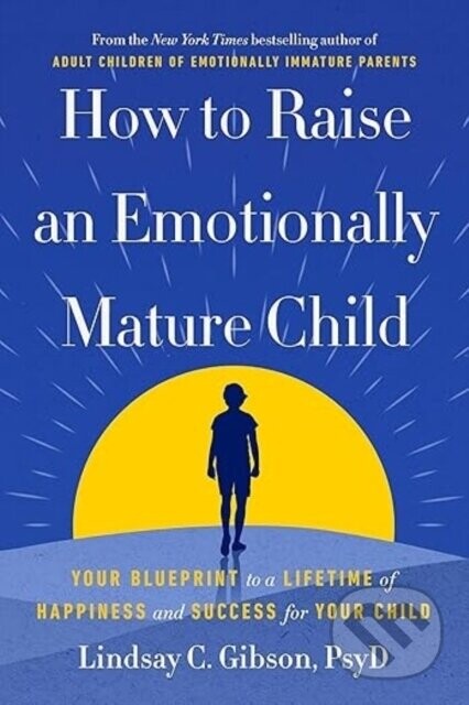 How to Raise an Emotionally Mature Child - Lindsay Gibson