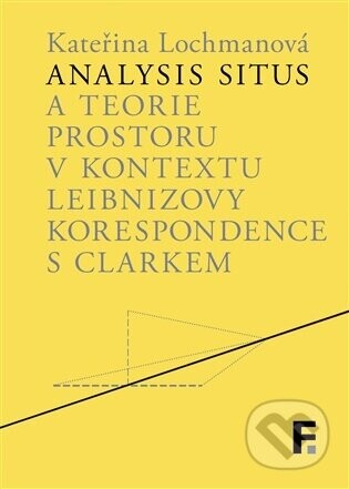 Analysis situs a teorie prostoru v kontextu Leibnizovy korespondence s Clarkem - Kateřina Lochmanová
