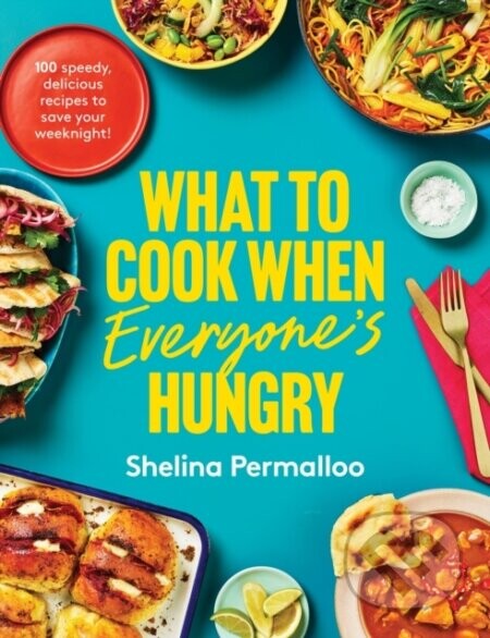 What to Cook When Everyones Hungry - Shelina Permalloo