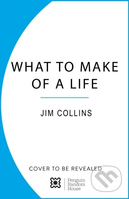 What to Make of a Life - Jim Collins