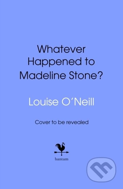 Whatever Happened to Madeline Stone - Louise O'Neill