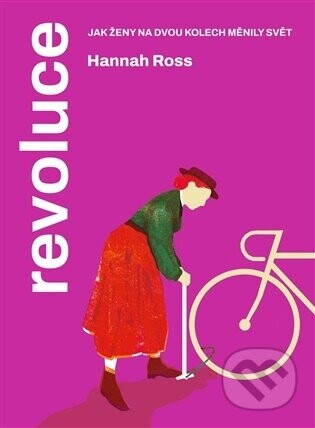 Revoluce. Jak ženy na dvou kolech měnily svět - Hannah Ross