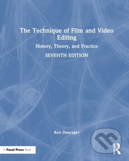 The Technique of Film and Video Editing - Ken Dancyger