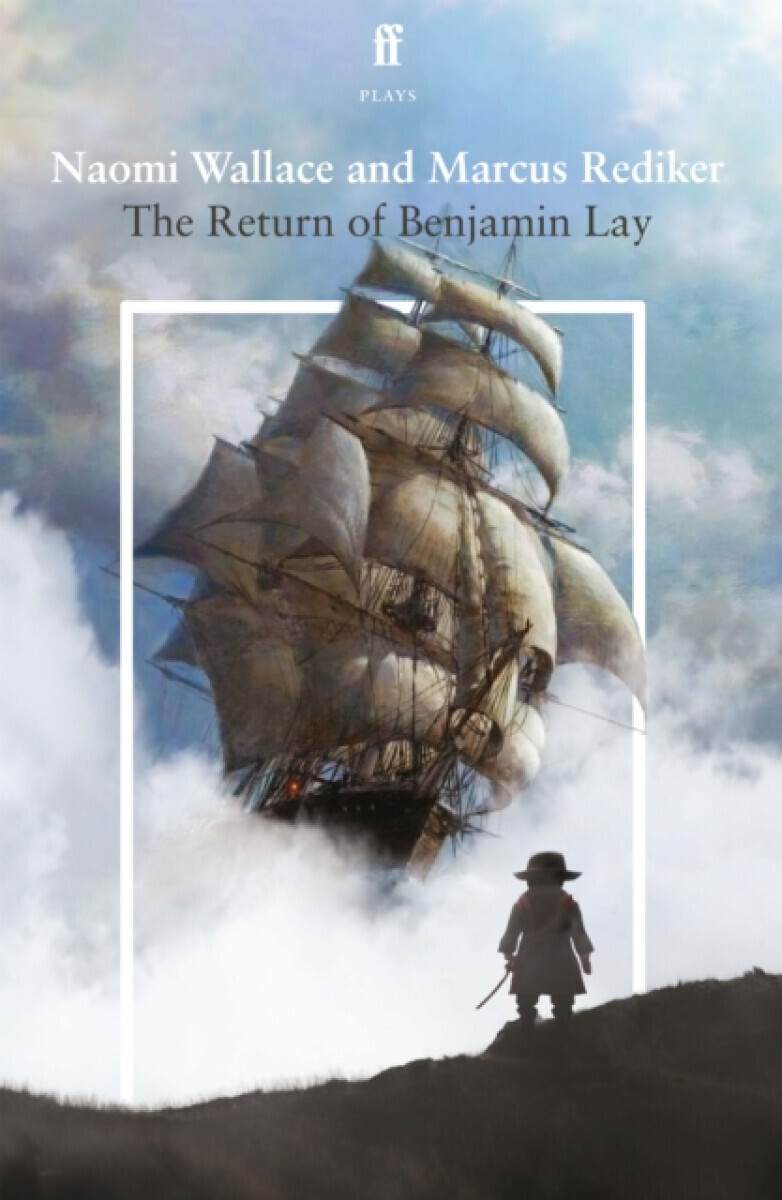 The Return of Benjamin Lay - Naomi Wallace, Marcus Rediker