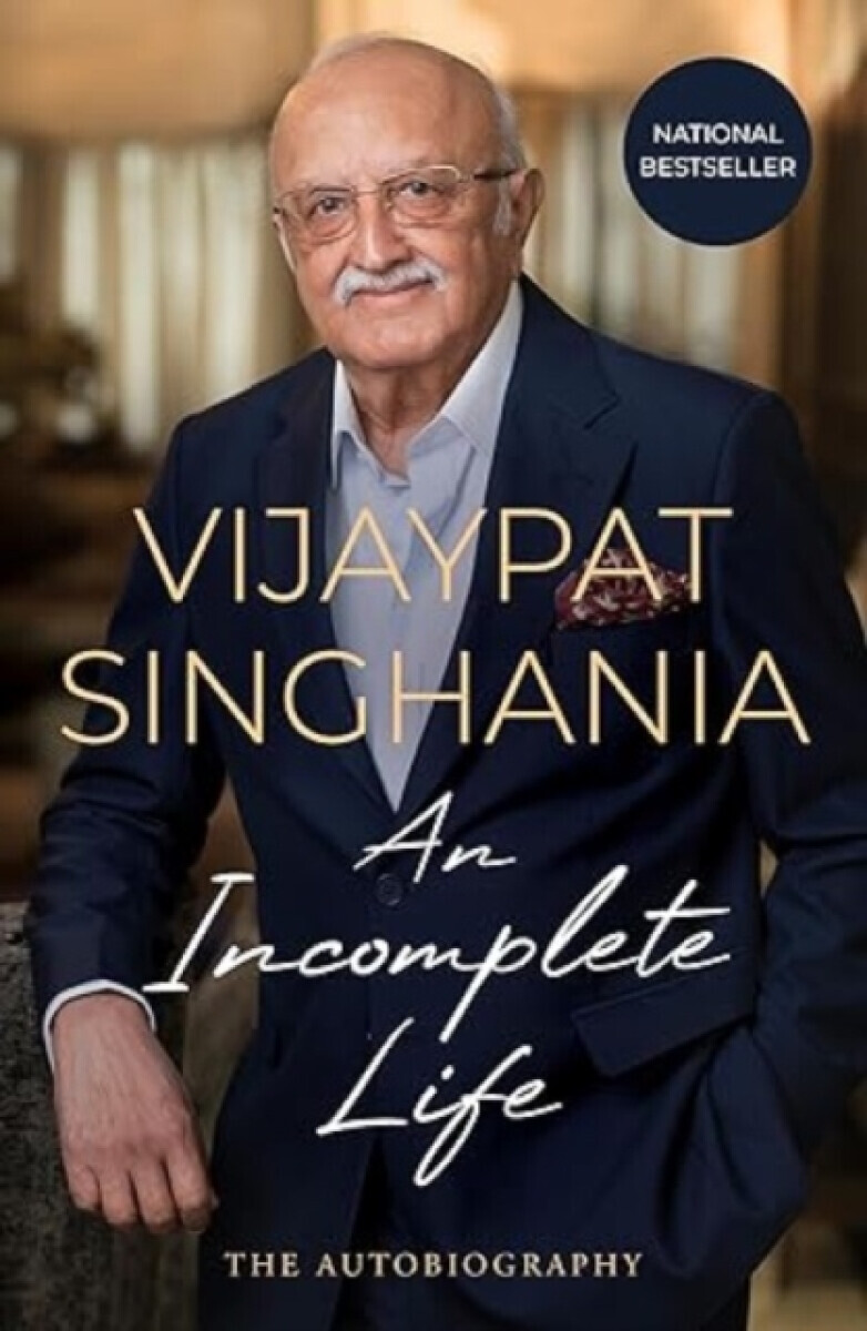 An Incomplete Life* - Vijaypat Singhania