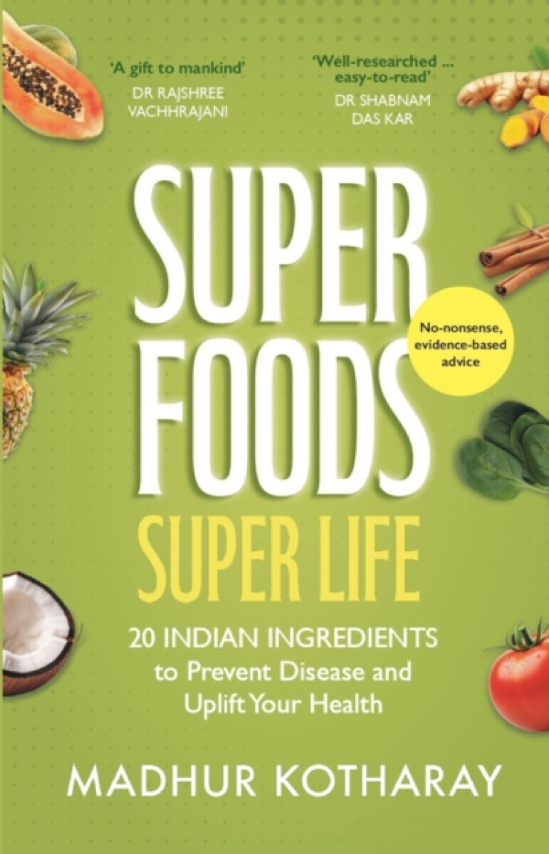 SUPERFOODS, SUPER LIFE - Madhur Kotharay