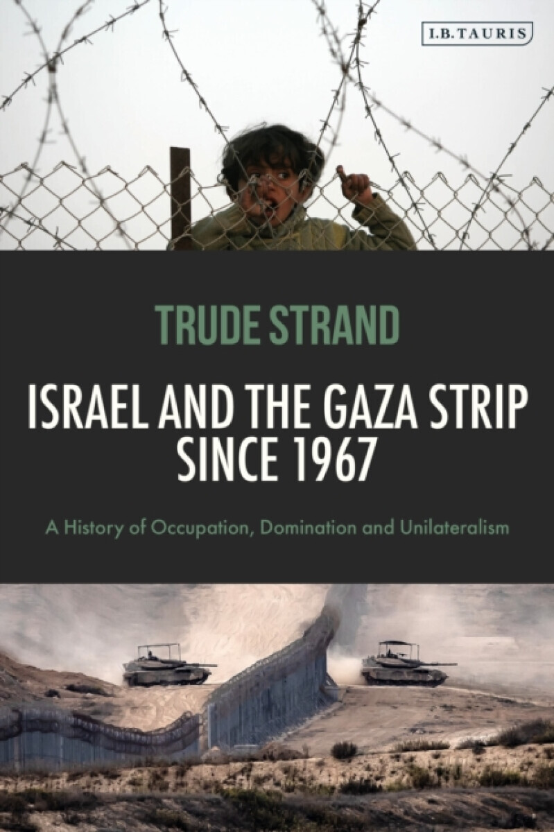 Israel and the Gaza Strip since 1967 - Trude  Strand